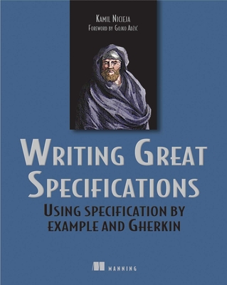 Writing Great Specifications: Using Specification By Example and Gherkin Cover Image