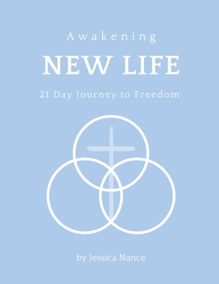 Awakening New Life: 21 Day Journey to Freedom By Jessica S. Nance Cover Image