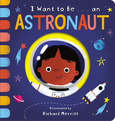 I Want to Be... an Astronaut By Becky Davies, Richard Merritt (Illustrator) Cover Image