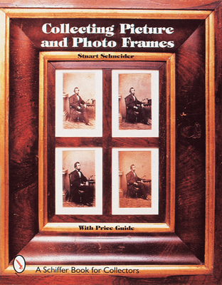 Collecting Picture and Photo Frames (Schiffer Book for Collectors) Cover Image