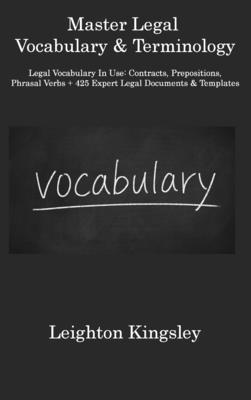 Master Legal Vocabulary & Terminology: Legal Vocabulary In Use: Contracts, Prepositions, Phrasal Verbs + 425 Expert Legal Documents & Templates Cover Image