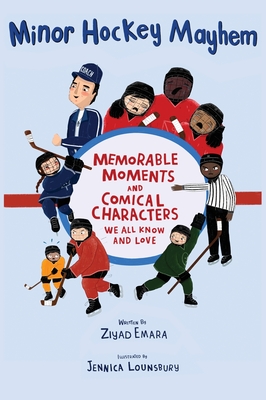 Minor Hockey Mayhem: Memorable Moments and Comical Characters We All Know and Love cover