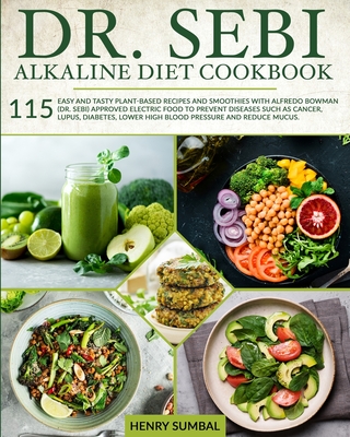 Dr Sebi Alkaline Diet Cookbook 115 Easy And Tasty Plant Based Recipes And Smoothies With Alfredo Bowman Dr Sebi Approved Electric Food To Prevent Paperback Pages Bookshop