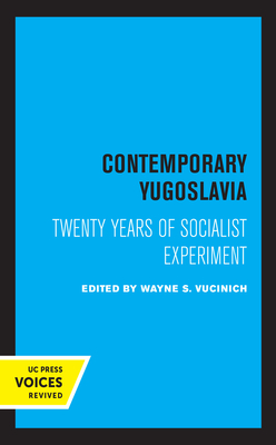 Contemporary Yugoslavia: Twenty Years of Socialist Experiment By Wayne S. Vucinich (Editor) Cover Image