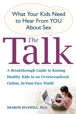 The Talk: What Your Kids Need to Hear from You About Sex By Sharon Maxwell, Ph.D. Cover Image