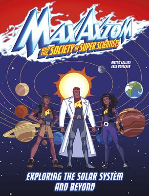 Exploring the Solar System and Beyond: A Max Axiom Super Scientist Adventure Cover Image
