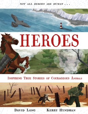 Heroes: Inspiring True Stories of Courageous Animals Cover Image