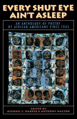 Every Shut Eye Ain't Asleep: An Anthology of Poetry by African Americans Since 1945 By Michael S. Harper, Anthony Walton Cover Image