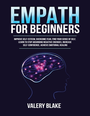 Empath for Beginners: Improve Self-Esteem, Overcome Fear, Find Your Sense of Self, Learn to Stop Absorbing Negative Energies, Increase Self- Cover Image