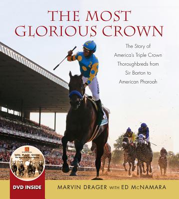 The Most Glorious Crown: The Story of America's Triple Crown Thoroughbreds from Sir Barton to American Pharoah Cover Image