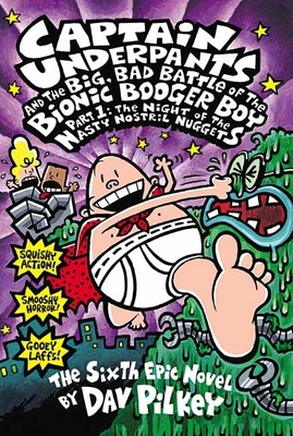 Captain Underpants and the Big, Bad Battle of the Bionic Booger Boy, Part 1: The Night of the Nasty Nostril Nuggets (Captain Underpants #6) Cover Image