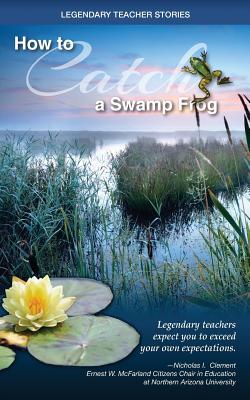 Legendary Teacher Stories: How to catch a swamp frog Cover Image