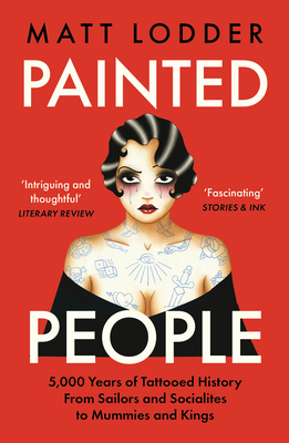 Painted People: 5,000 Years of Tattooed History from Sailors and Socialites to Mummies and Kings Cover Image