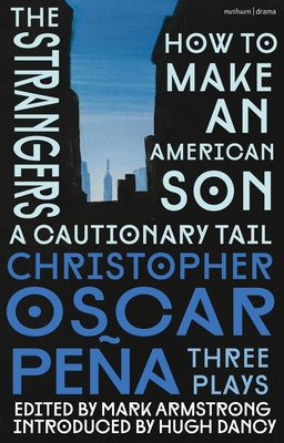 christopher oscar peña: Three Plays: how to make an American Son; the strangers; a cautionary tail Cover Image