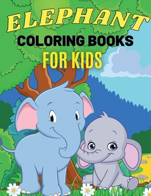 Elephant Coloring Books For Kids: Cute Animal Activity Book for Kids, Suitable For Boys and Girls Ages 4-8 Years Cover Image