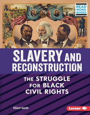 Slavery and Reconstruction: The Struggle for Black Civil Rights By Elliott Smith Cover Image