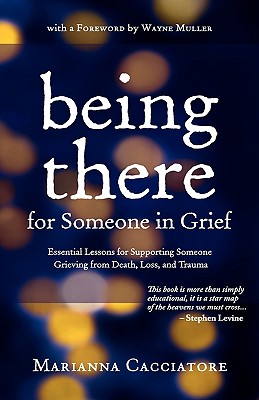 Being There for Someone in Grief - Essential Lessons for Supporting Someone Grieving from Death, Loss and Trauma Cover Image