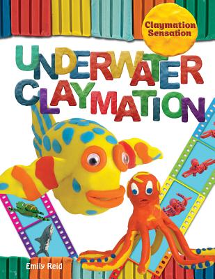 Underwater Claymation (Claymation Sensation) By Emily Reid Cover Image