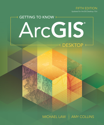 Getting to Know Arcgis Desktop By Michael Law, Amy Collins Cover Image