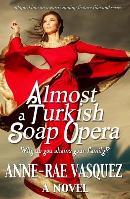 Almost a Turkish Soap Opera By Anne-Rae Vasquez Cover Image