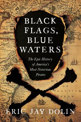 Black Flags, Blue Waters: The Epic History of America's Most Notorious Pirates Cover Image