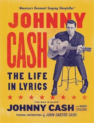 Johnny Cash: The Life In Lyrics By Johnny Cash, John Carter Cash (Contributions by), Mark Stielper (With) Cover Image