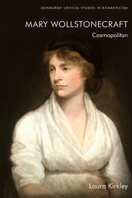 Mary Wollstonecraft: Cosmopolitan (Edinburgh Critical Studies in Romanticism)