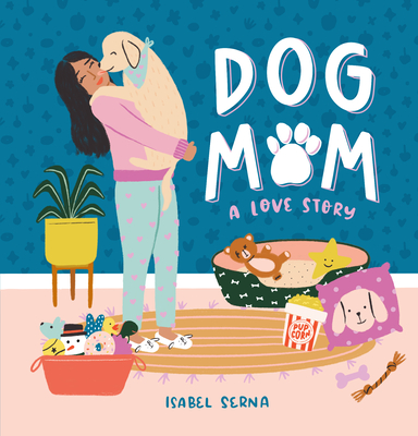 Dog Mom: A Love Story By Isabel Serna Cover Image