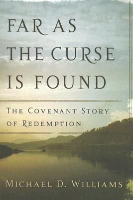 Far as the Curse Is Found: The Covenant Story of Redemption By Michael D. Williams Cover Image