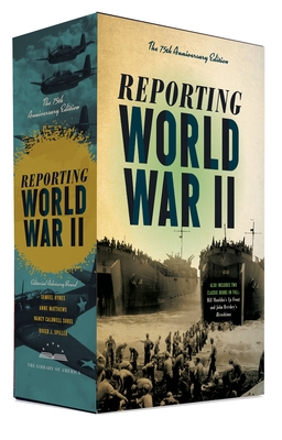 Reporting World War II: The 75th Anniversary Edition: A Library of America Boxed Set