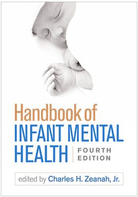 Handbook of Infant Mental Health By Charles H. Zeanah, Jr. MD (Editor) Cover Image