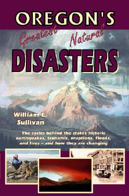 Oregon's Greatest Natural Disasters (Oregon Guidebooks)