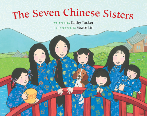 The Seven Chinese Sisters By Kathy Tucker, Grace Lin (Illustrator) Cover Image