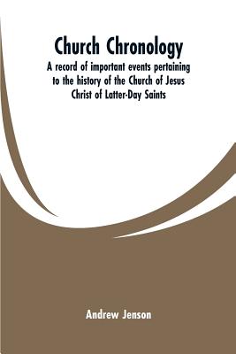 Church chronology. A record of important events pertaining to the history of the Church of Jesus Christ of Latter-Day Saints By Andrew Jenson Cover Image