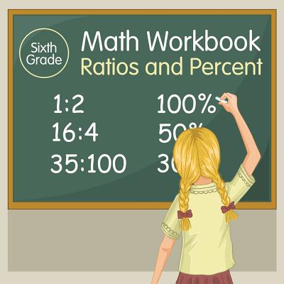Sixth Grade Math Workbook: Ratios and Percent Cover Image