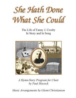 She Hath Done What She Could: The Life of Fanny J. Crosby In Story and In Song By Glenn Christianson, Paul Hiscock Cover Image