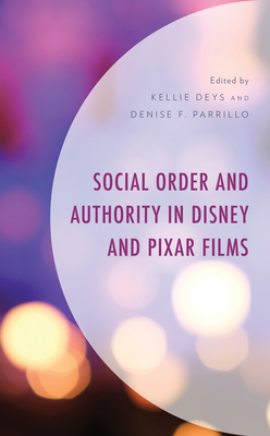 Social Order and Authority in Disney and Pixar Films By Kellie Deys (Editor), Denise F. Parrillo (Editor), Denise A. Ayo (Contribution by) Cover Image