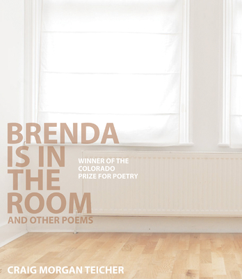 Brenda Is in the Room and Other Poems (Colorado Prize for Poetry) By Craig Morgan Teicher Cover Image