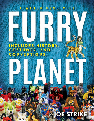 Furry Planet: A World Gone Wild: Includes History, Costumes, and Conventions