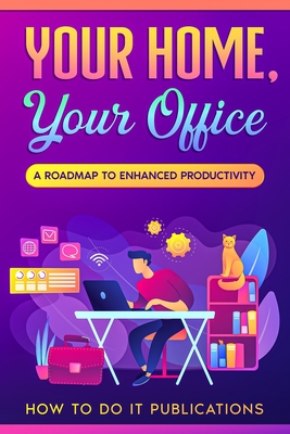 Your Home, Your Office: A Roadmap to Enhanced Productivity Cover Image