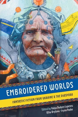 Embroidered Worlds: Fantastic Fiction from Ukraine and the Diaspora Cover Image