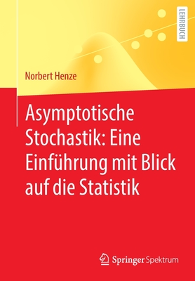 Asymptotische Stochastik: Eine Einführung Mit Blick Auf Die Statistik By Norbert Henze Cover Image