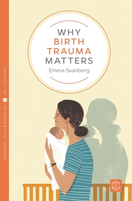 Why Birth Trauma Matters (Pinter & Martin Why It Matters #15) By Emma Svanberg Cover Image
