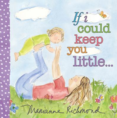 If I Could Keep You Little... (Marianne Richmond)