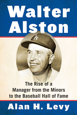 Walter Alston: The Rise of a Manager from the Minors to the Baseball Hall of Fame Cover Image