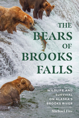 The Bears of Brooks Falls: Wildlife and Survival on Alaska's Brooks River Cover Image