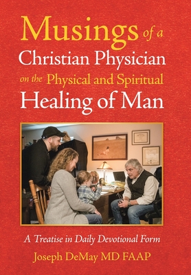 Musings of a Christian Physician on the Physical and Spiritual Healing of Man: A Treatise in Daily Devotional Form