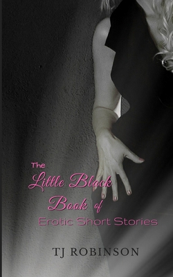 The Little Black Book of Erotic Short Stories: A varied collection of flash-fiction erotica