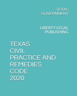 Texas Civil Practice and Remedies Code 2020: Liberty Legal Publishing Cover Image