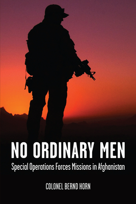 No Ordinary Men: Special Operations Forces Missions in Afghanistan By Bernd Horn, General T. J. Lawson (Foreword by) Cover Image